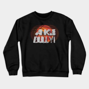 Ankle Bully  - Basketball Graphic Typographic Design - Baller Fans Sports Lovers - Holiday Gift Ideas Crewneck Sweatshirt